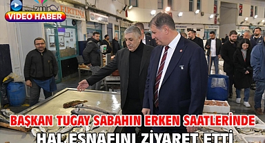 Başkan Tugay sabahın erken saatlerinde hal esnafını ziyaret etti