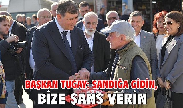 Başkan Tugay: Sandığa gidin, bize şans verin