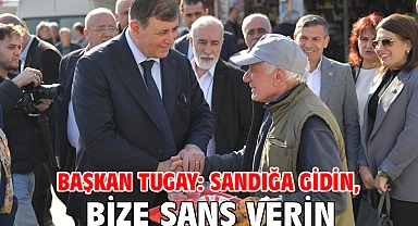 Başkan Tugay: Sandığa gidin, bize şans verin