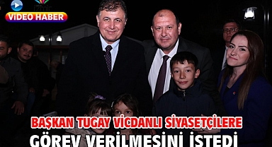 Başkan Tugay vicdanlı siyasetçilere görev verilmesini istedi