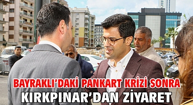 Bayraklı’daki pankart krizi sonra Kırkpınar’dan ziyaret