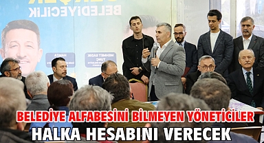 Belediye alfabesini bilmeyen yöneticiler halka hesabını verecek