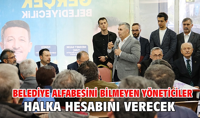 Belediye alfabesini bilmeyen yöneticiler halka hesabını verecek