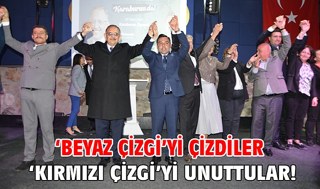 ‘BEYAZ ÇİZGİ’Yİ ÇİZDİLER ‘KIRMIZI ÇİZGİ’Yİ UNUTTULAR!