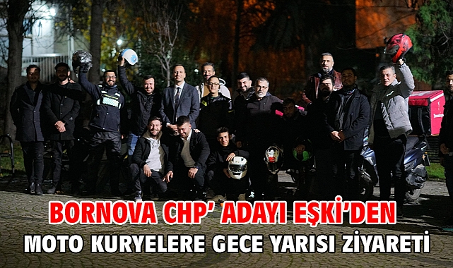 Bornova CHP Adayı Eşki’den Moto kuryelere gece yarısı ziyareti