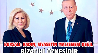Bursalı: Kadın, Siyasetin Malzemesi Değil Bizatihi Öznesidir