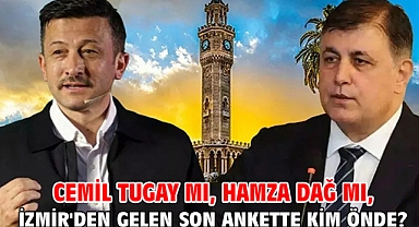Cemil Tugay Mı, Hamza Dağ Mı, İzmir'den Gelen Son Ankette Kim Önde?
