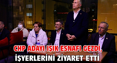 CHP Adayı Işık esnafı gezdi, işyerlerini ziyaret etti