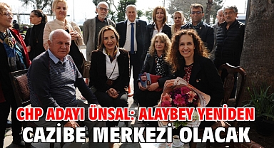 CHP Adayı Ünsal: Alaybey yeniden cazibe merkezi olacak