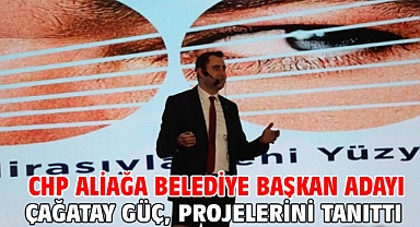CHP Aliağa Belediye Başkan Adayı Çağatay Güç, projelerini tanıttı