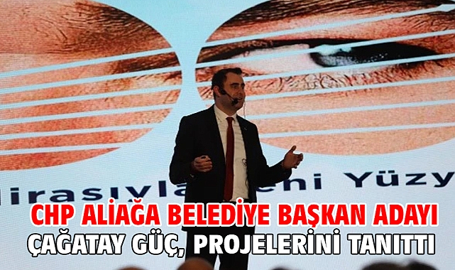 CHP Aliağa Belediye Başkan Adayı Çağatay Güç, projelerini tanıttı