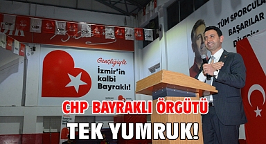 CHP Bayraklı örgütü tek yumruk!