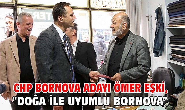 CHP Bornova Adayı Ömer Eşki, “Doğa ile uyumlu Bornova”