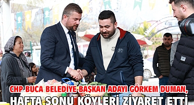 CHP Buca Belediye Başkan adayı Görkem Duman, hafta sonu köyleri ziyaret etti