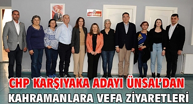 CHP Karşıyaka Adayı Ünsal’dan kahramanlara vefa ziyaretleri