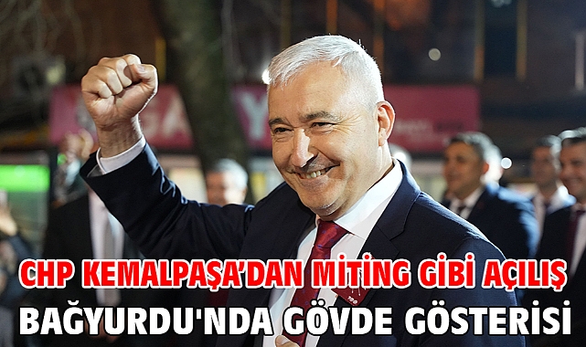 Chp Kemalpaşa'dan Miting Gibi Açılış Bağyurdu'nda Gövde Gösterisi