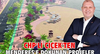 CHP'li Çiçek'ten Menderes'e Dokunan Projeler