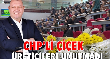 CHP’li Çiçek Üreticileri Unutmadı