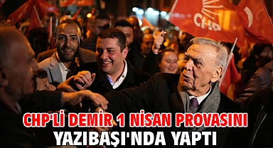 CHP'li Demir 1 Nisan provasını Yazıbaşı'nda yaptı
