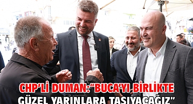 CHP’li Duman: “Buca’yı birlikte güzel yarınlara taşıyacağız”