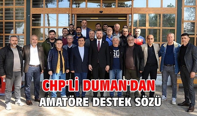 CHP'li Duman'dan amatöre destek sözü