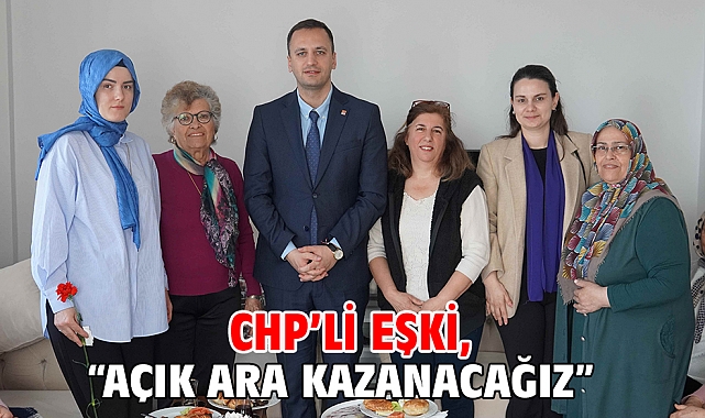 CHP’li Eşki, “Açık ara kazanacağız”