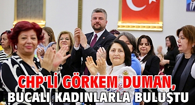 CHP'li Görkem Duman, Bucalı kadınlarla buluştu