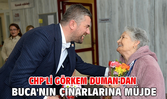 CHP'li Görkem Duman'dan Buca'nın çınarlarına müjde