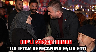 CHP'li Görkem Duman ilk iftar heyecanına eşlik etti