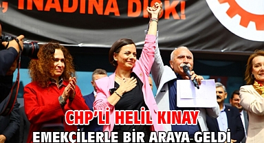 CHP’li Helil Kınay Emekçilerle bir araya geldi