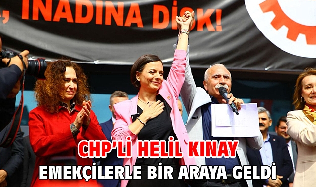 CHP’li Helil Kınay Emekçilerle bir araya geldi