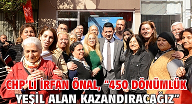 CHP’li İrfan Önal, “450 dönümlük yeşil alan kazandıracağız”