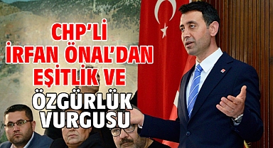 CHP'li İrfan Önal'dan eşitlik ve özgürlük vurgusu