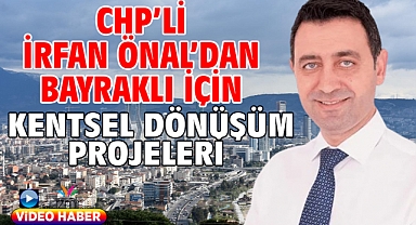 CHP’li İrfan Önal’dan Kentsel Dönüşüm Projeleri