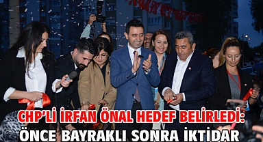 CHP’li İrfan Önal hedef belirledi: Önce Bayraklı sonra iktidar!