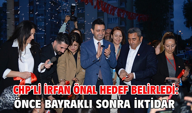 CHP’li İrfan Önal hedef belirledi: Önce Bayraklı sonra iktidar!