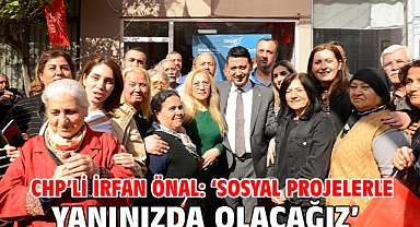CHP’li İrfan Önal: ‘Sosyal projelerle yanınızda olacağız’
