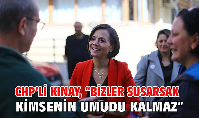 CHP’li Kınay, “Bizler susarsak kimsenin umudu kalmaz”