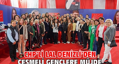 CHP'li Lal Denizli'den Çeşmeli Gençlere Müjde