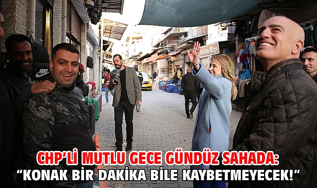 CHP’li Mutlu gece gündüz sahada: “Konak bir dakika bile kaybetmeyecek!”