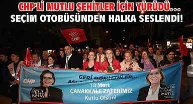 CHP'li Mutlu şehitler için yürüdü… Seçim otobüsünden halka seslendi!