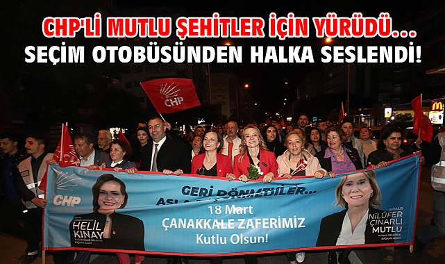 CHP'li Mutlu şehitler için yürüdü… Seçim otobüsünden halka seslendi!