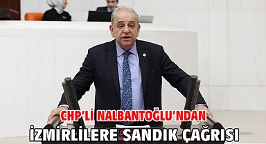 CHP’Lİ NALBANTOĞLU’NDAN İZMİRLİLERE SANDIK ÇAĞRISI