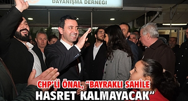 CHP’li Önal, “Bayraklı sahile hasret kalmayacak”