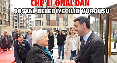CHP'li Önal'dan sosyal belediyecilik vurgusu!