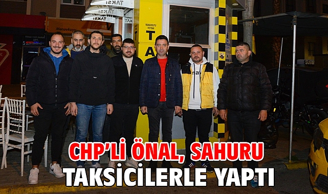 CHP’li Önal, sahuru taksicilerle yaptı