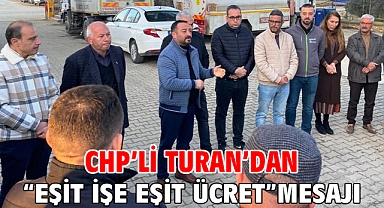 CHP’li Turan’dan “Eşit işe eşit ücret” mesajı