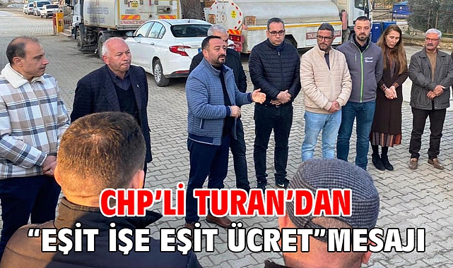 CHP’li Turan’dan “Eşit işe eşit ücret” mesajı