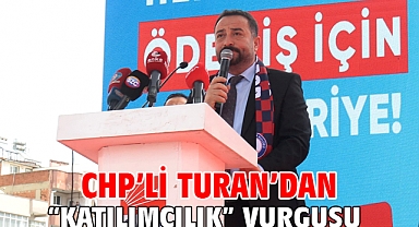 Chp’li Turan’dan “Katılımcılık” Vurgusu