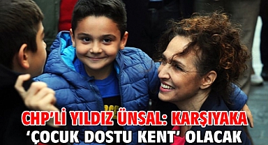 CHP’li Yıldız Ünsal: Karşıyaka ‘Çocuk Dostu Kent’ olacak